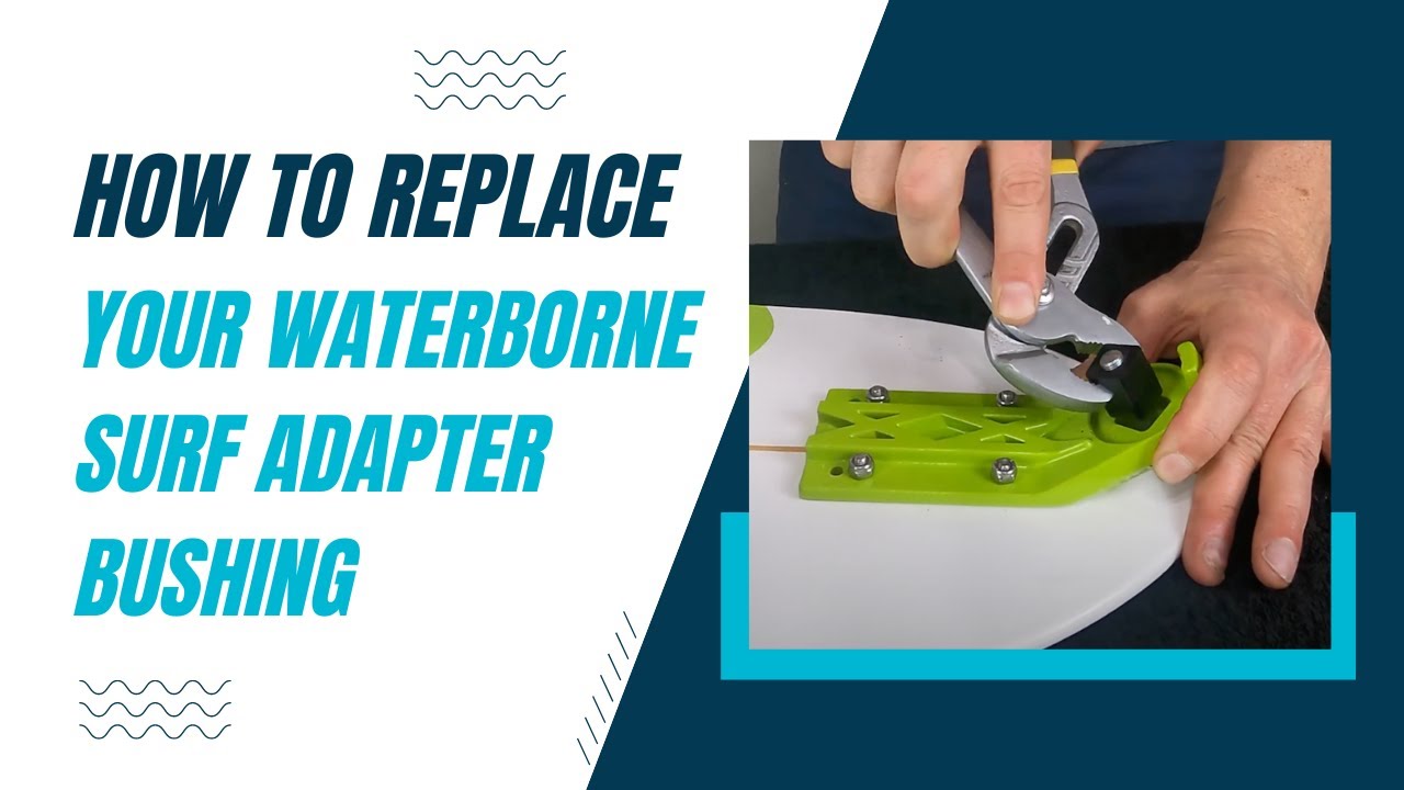 Как заменить втулку адаптера для серфинга Waterborne