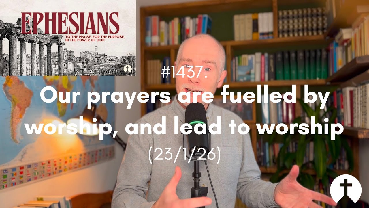 #1437. Our prayers are fuelled by worship, and lead to worship (23/1/26)