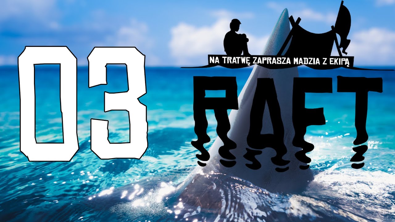 Raft #03 - Dostałam kwiatka /w Guga, Wojtusialke