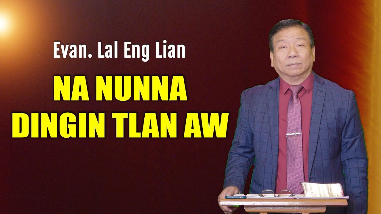 Evan. Lal Eng Lian | Nan Nunnak Ding In Tlan Aw