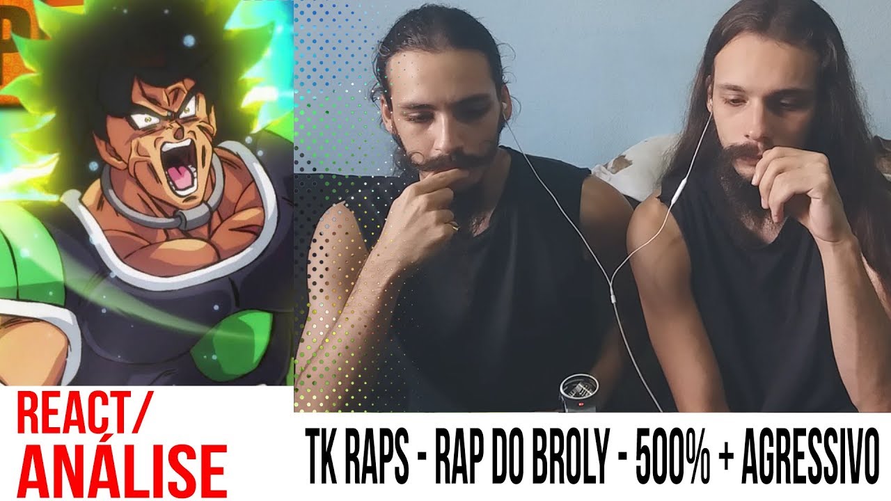 [REACT/ANÁLISE] TK RAPS - Rap do Broly // O Lendário Super Saiyajin - 500% + AGRESSIVO