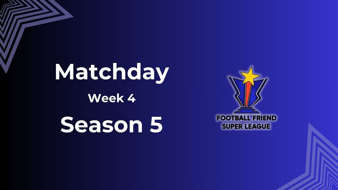 Football Friend Super League Season 5 | Week 4