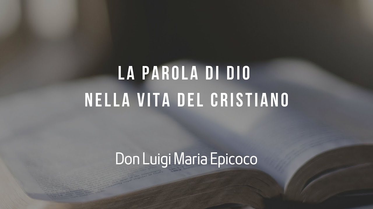 La Parola di Dio nella vita del cristiano- Don Luigi Maria Epicoco