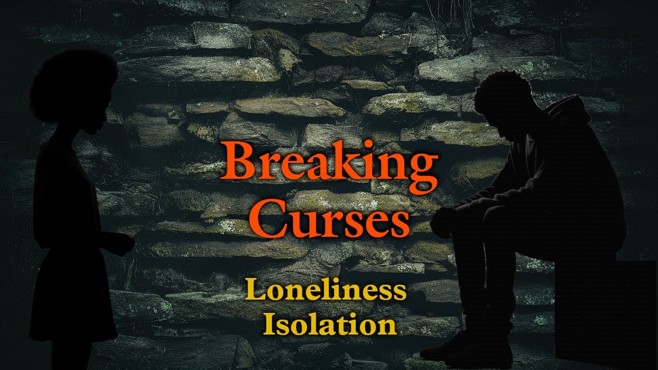 General Curse Breaking Prayer | Isolation and Loneliness | 12 of 23