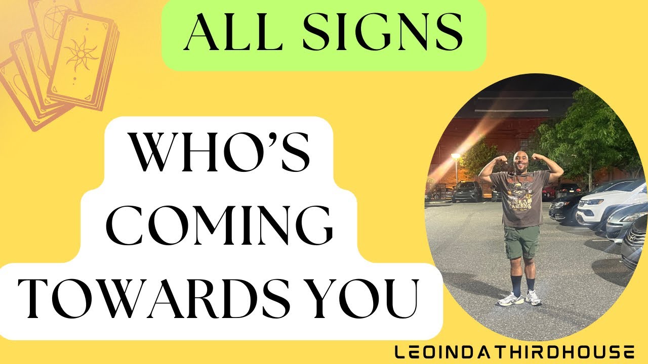ALL SIGNS🚨🚨🚨”WHO’S COMING TOWARDS YOU?”🚨🚨🚨