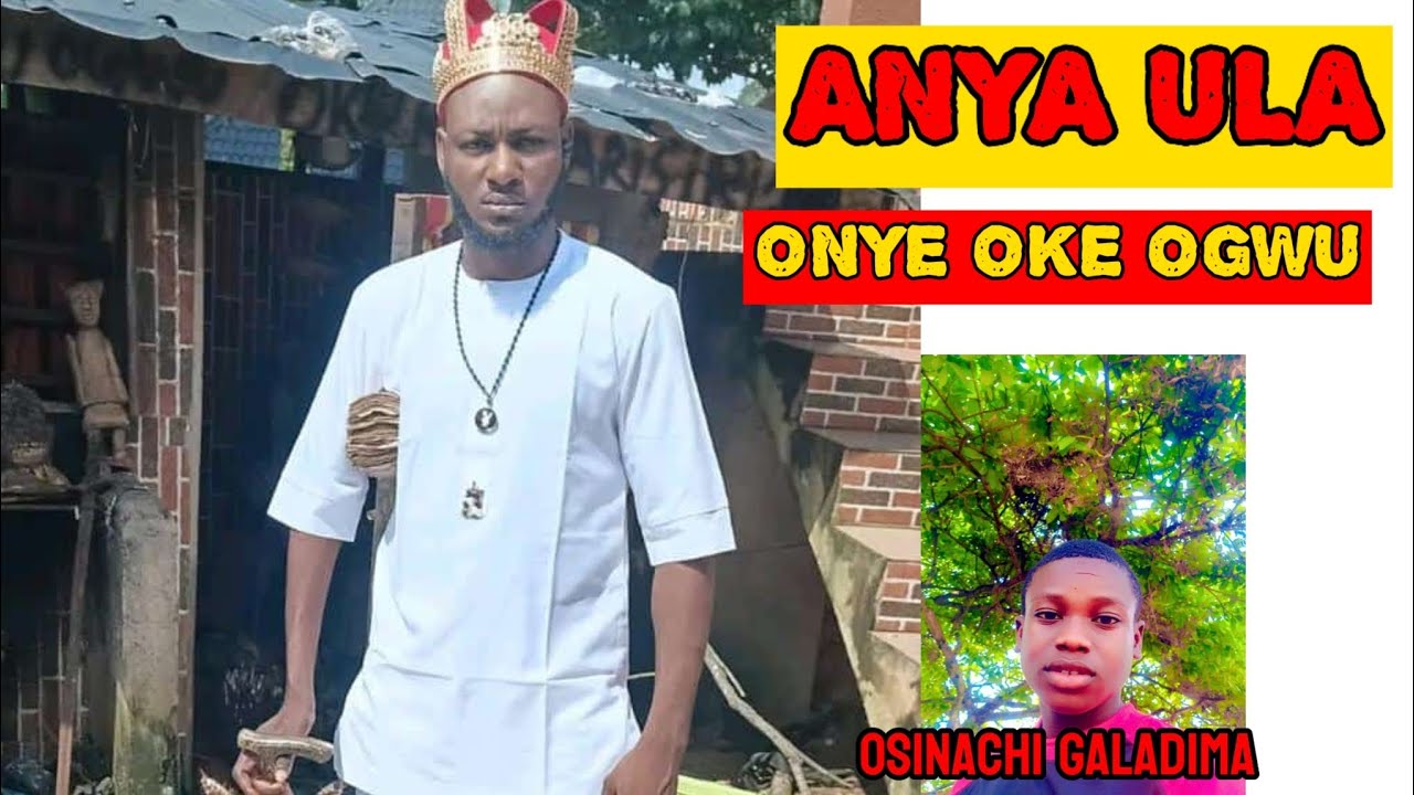 Anya Ula Onye Oke Ogwu ,Odugwu  Special By Osinachi Galadima