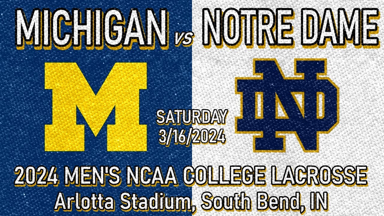 2024 Lacrosse Michigan v Notre Dame (Full Game) 3/16/24 Men's College Lacrosse