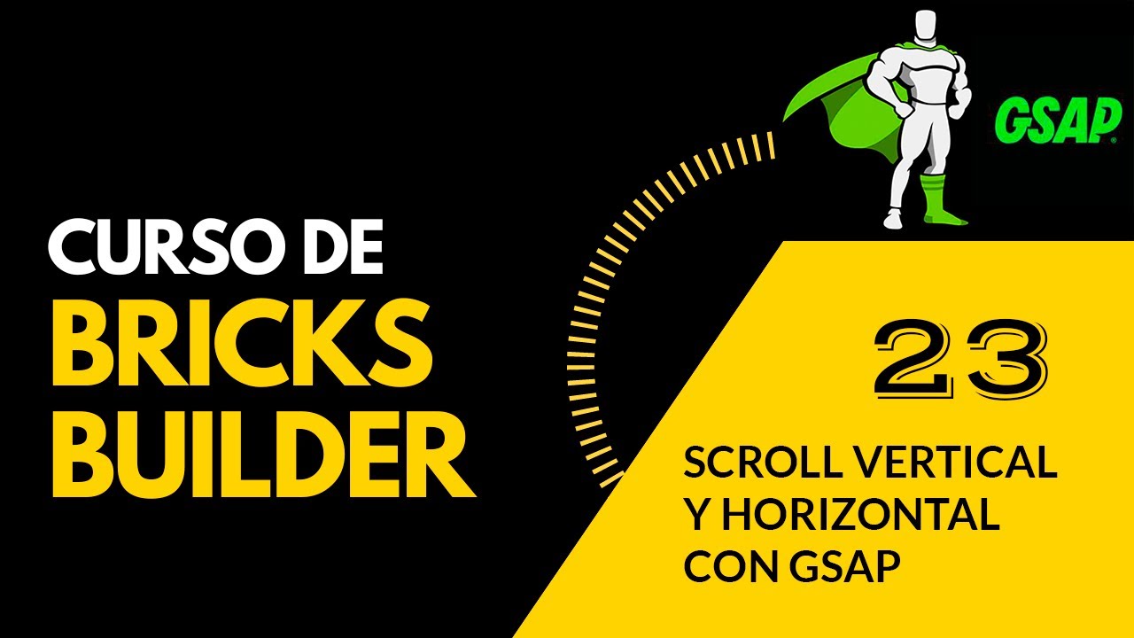 Curso de BRICKS BUILDER. SCROLL VERTICAL Y HORIZONTAL con GSAP.