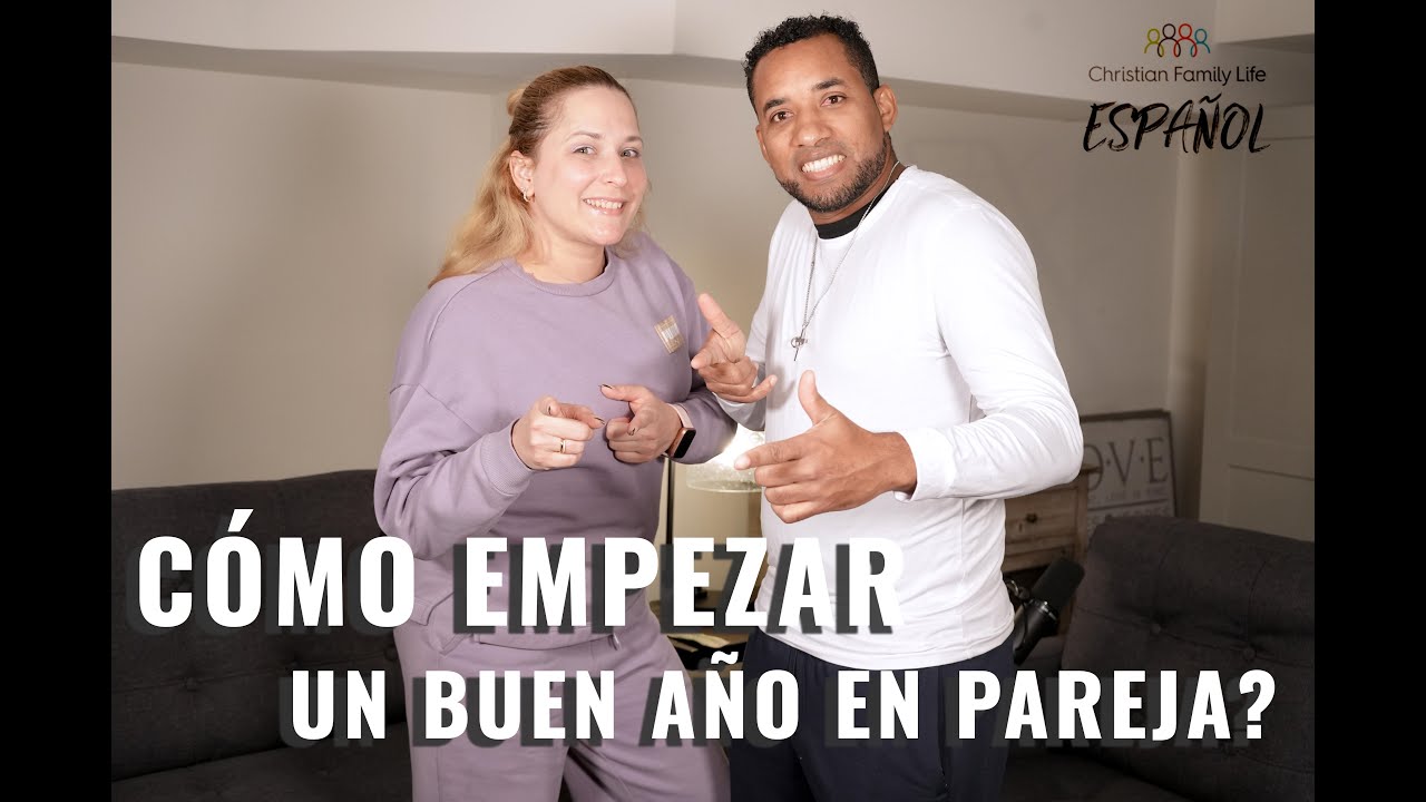 COMO EMPEZAR  BIEN UN AÑO EN PAREJA. RAMON Y KIRA ARRATE, CHRISTIAN FAMILY LIFE EN ESPAÑOL