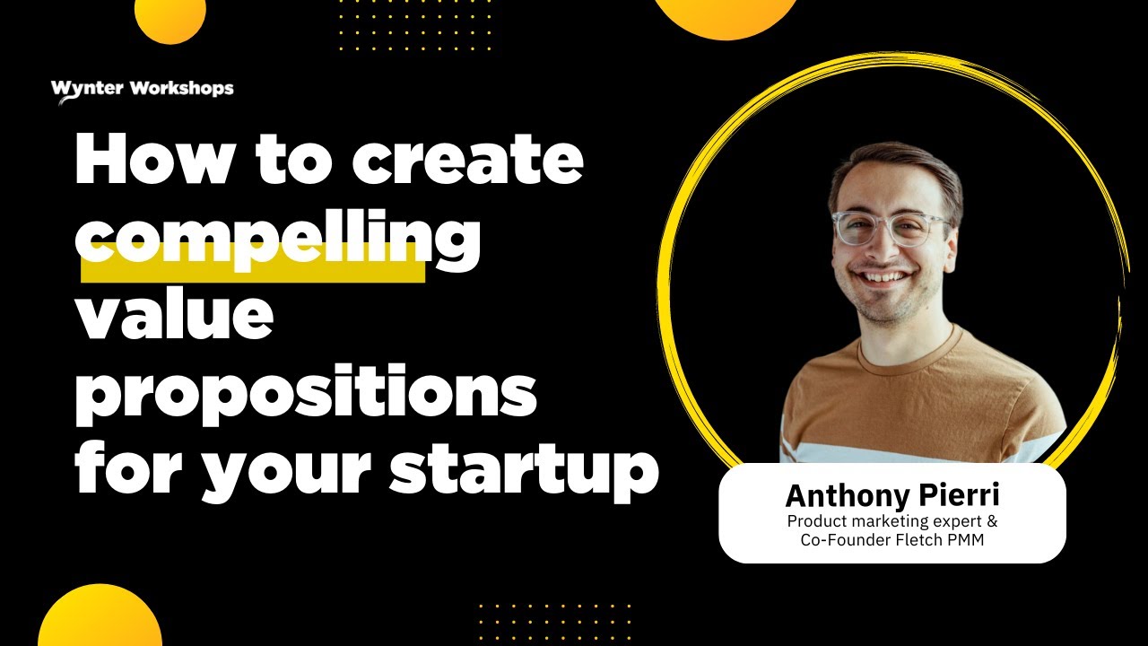 How to create compelling value propositions for your startup - Anthony Pierri