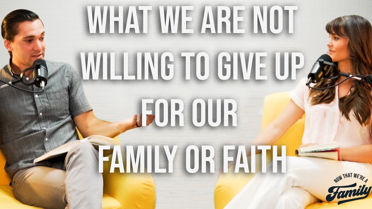 121: What We Are Not Willing To Give Up For Our Family Or Faith