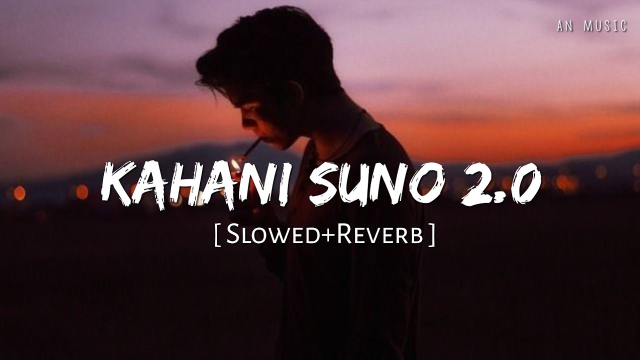 Kahani Suno 2.0 [Slowed and Reverbed] - Kaifi Khalil | AN MUSIC