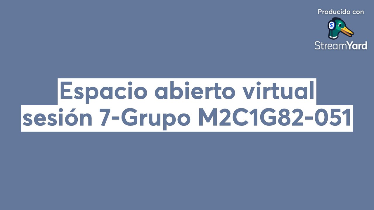 Espacio abierto virtual sesión 7-Grupo M2C1G82-051