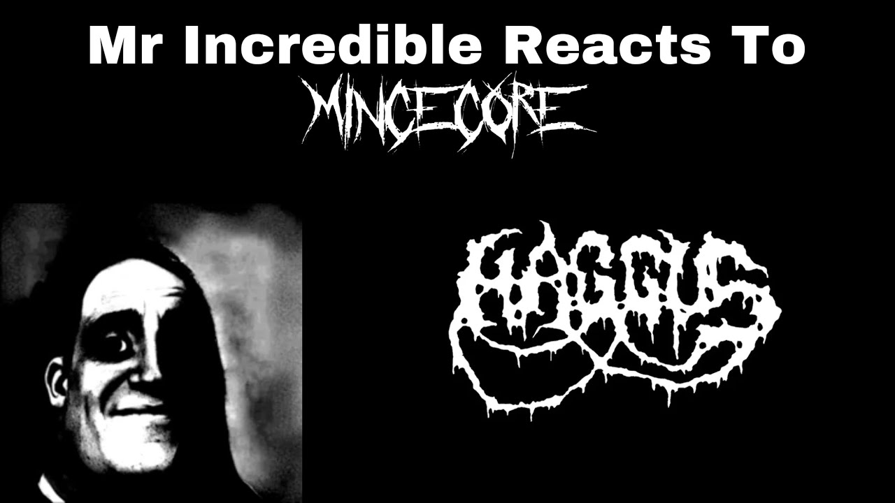 Mr Incredible Reacts To Mincecore