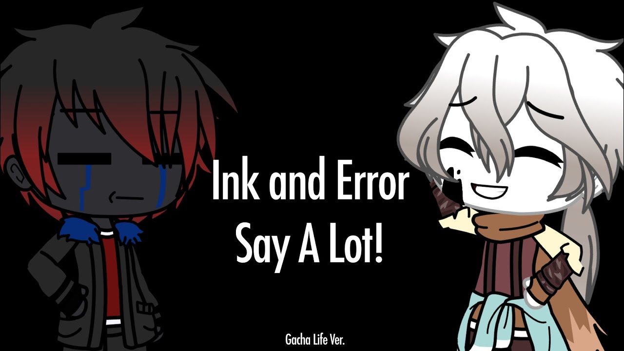 Ink And Error Say A Lot! || Gacha Life (Desc)