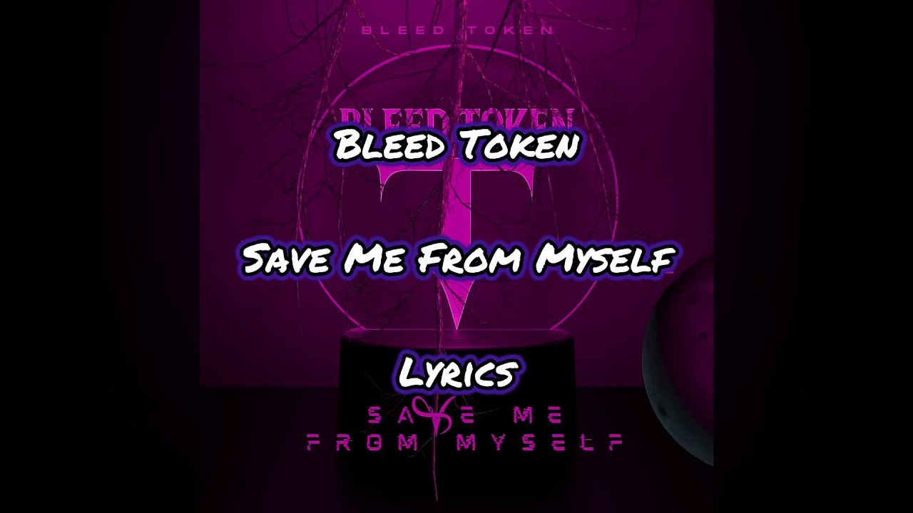 Bleed Token - Save me From Myself - Lyrics