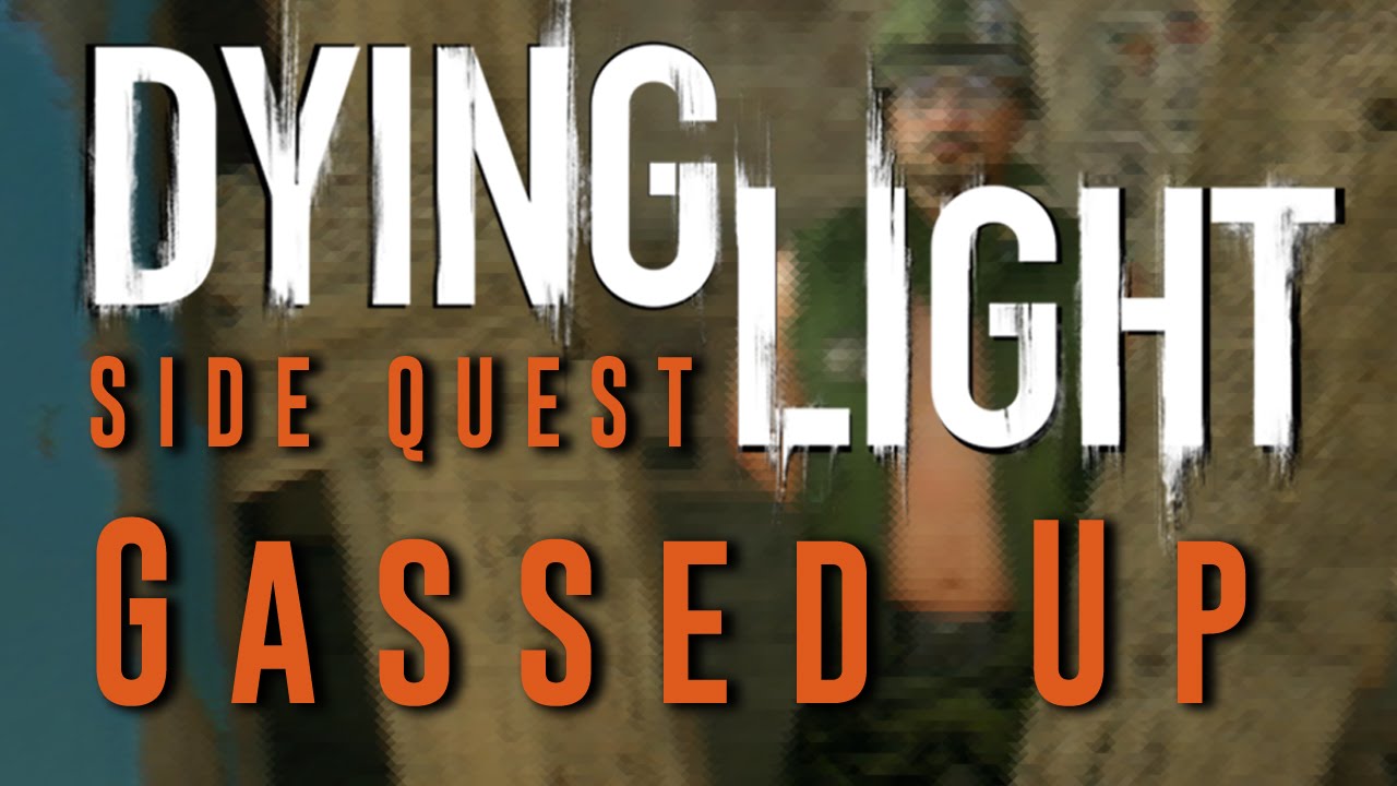 Dying Light - Gassed Up - Side Quest Gameplay Walkthrough