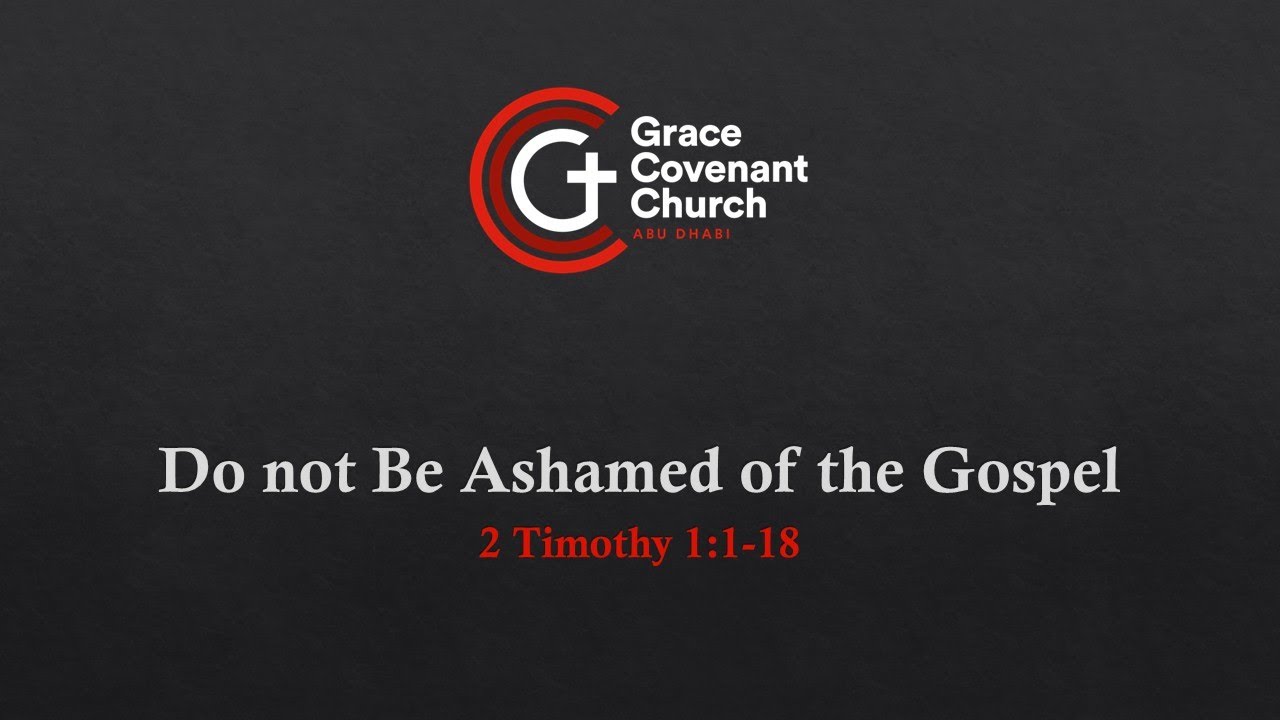 2 Timothy 1:1-18 - Do not Be Ashamed of the Gospel