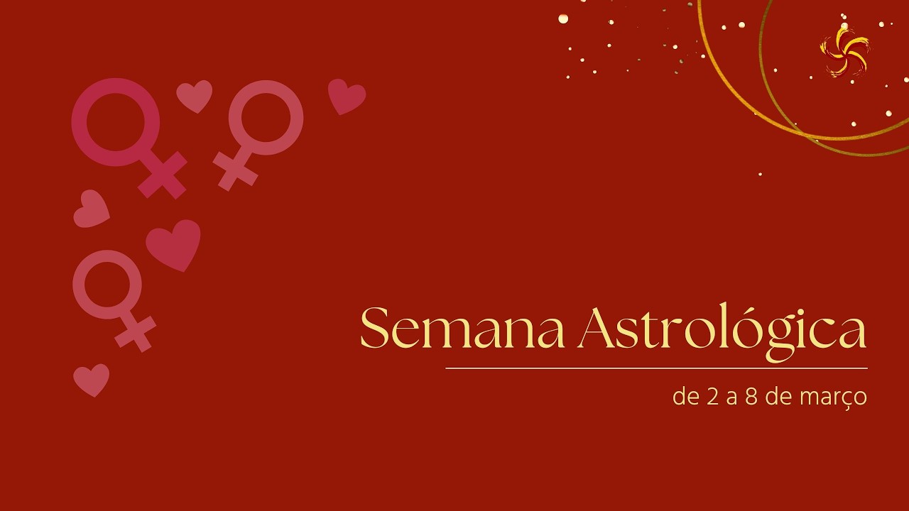 E lá vamos nós! Semana Astrológica - de 2 a 8 de março