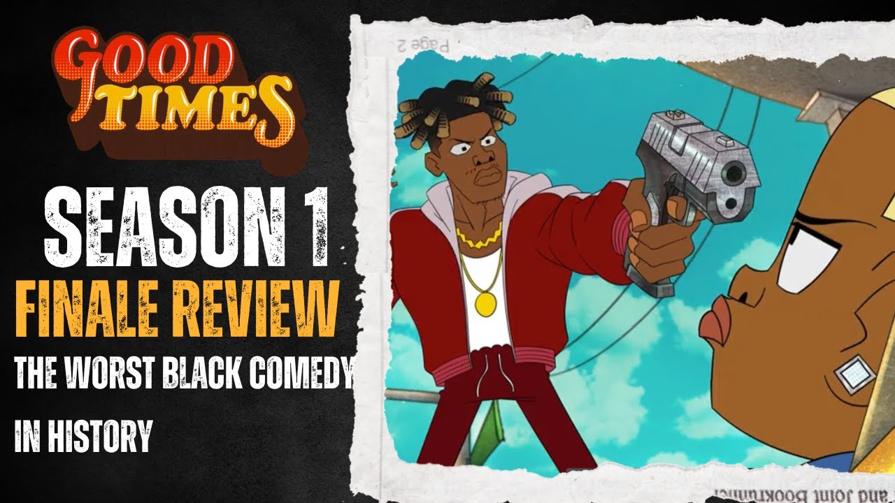 THE WORST BLACK COMEDY IN HISTORY - Good Times (Netflix) Season Finale Review