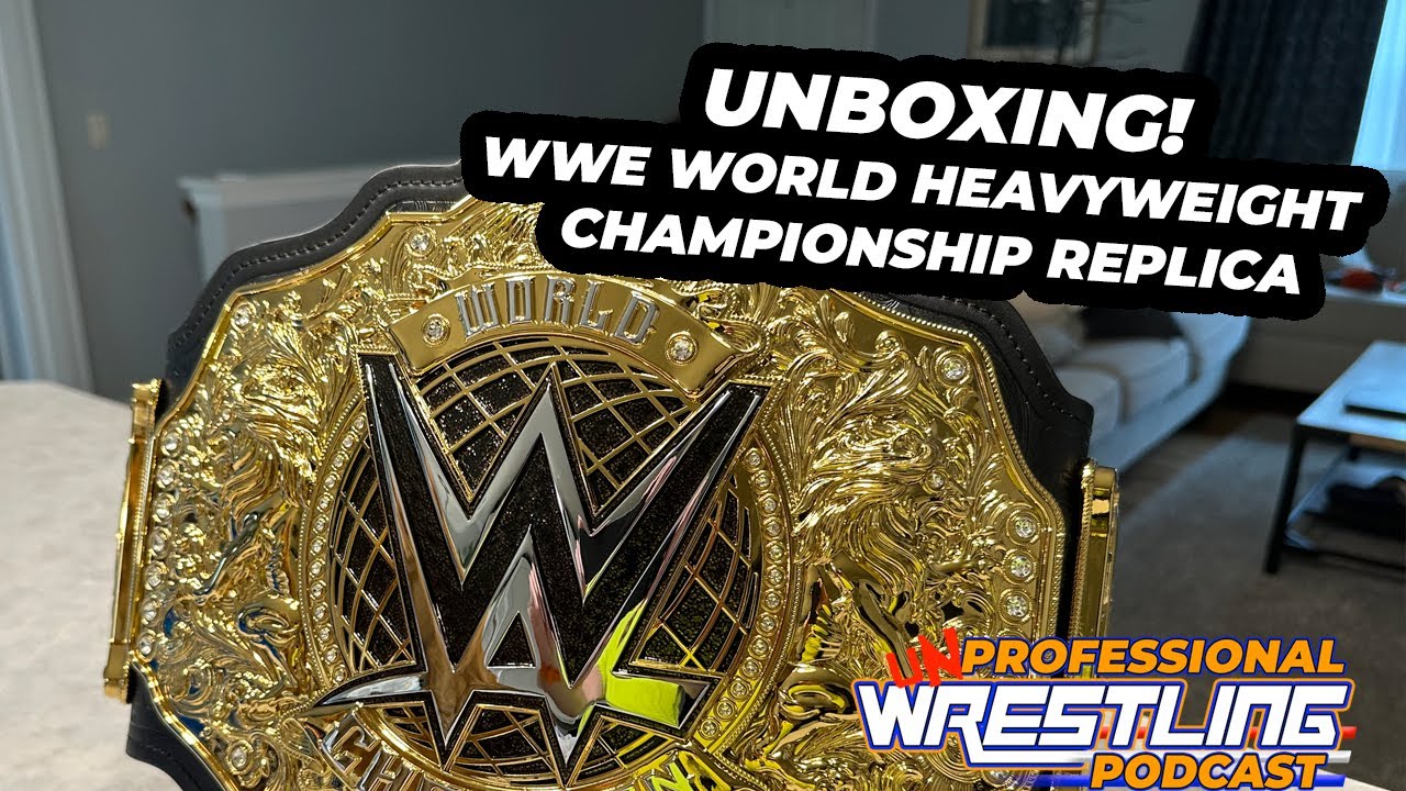 UNBOXING The WWE World Heavyweight Championship Replica! | Unprofessional Wrestling Podcast