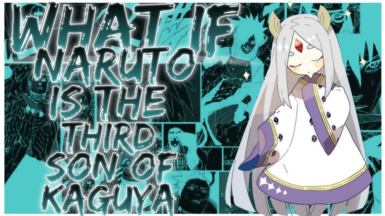 what if Naruto is the third son of Kaguya