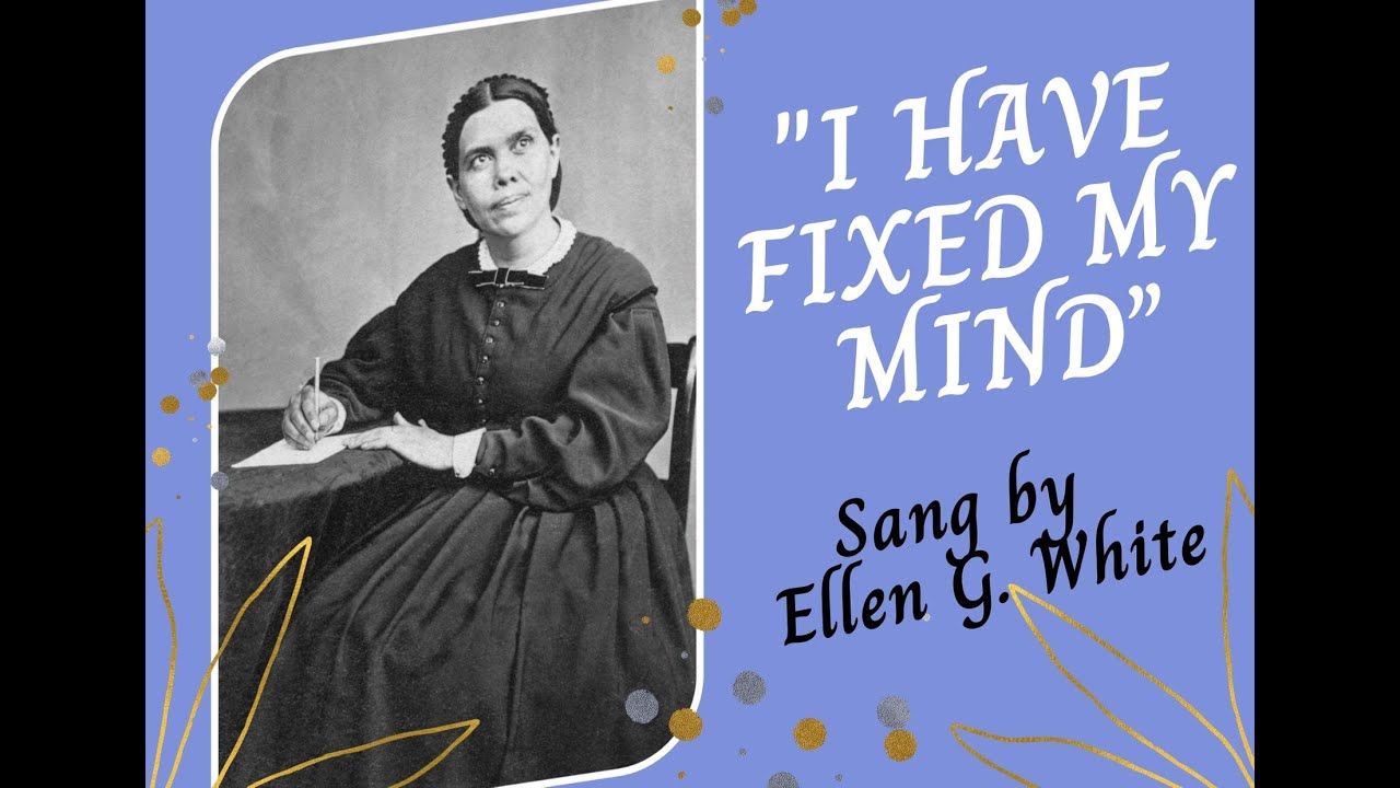 I HAVE FIXED MY MIND by ELLEN G. WHITE   ||  with Lyrics