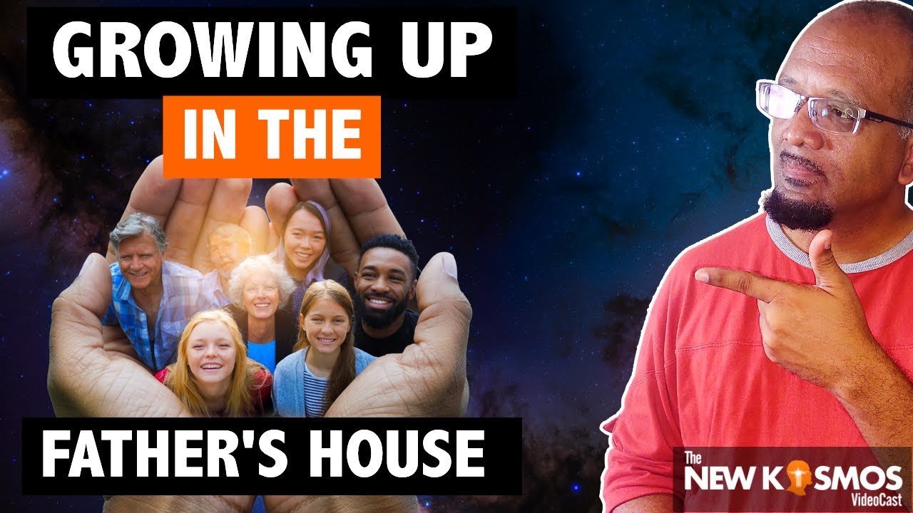 Growing Up in the Father’s House NOW