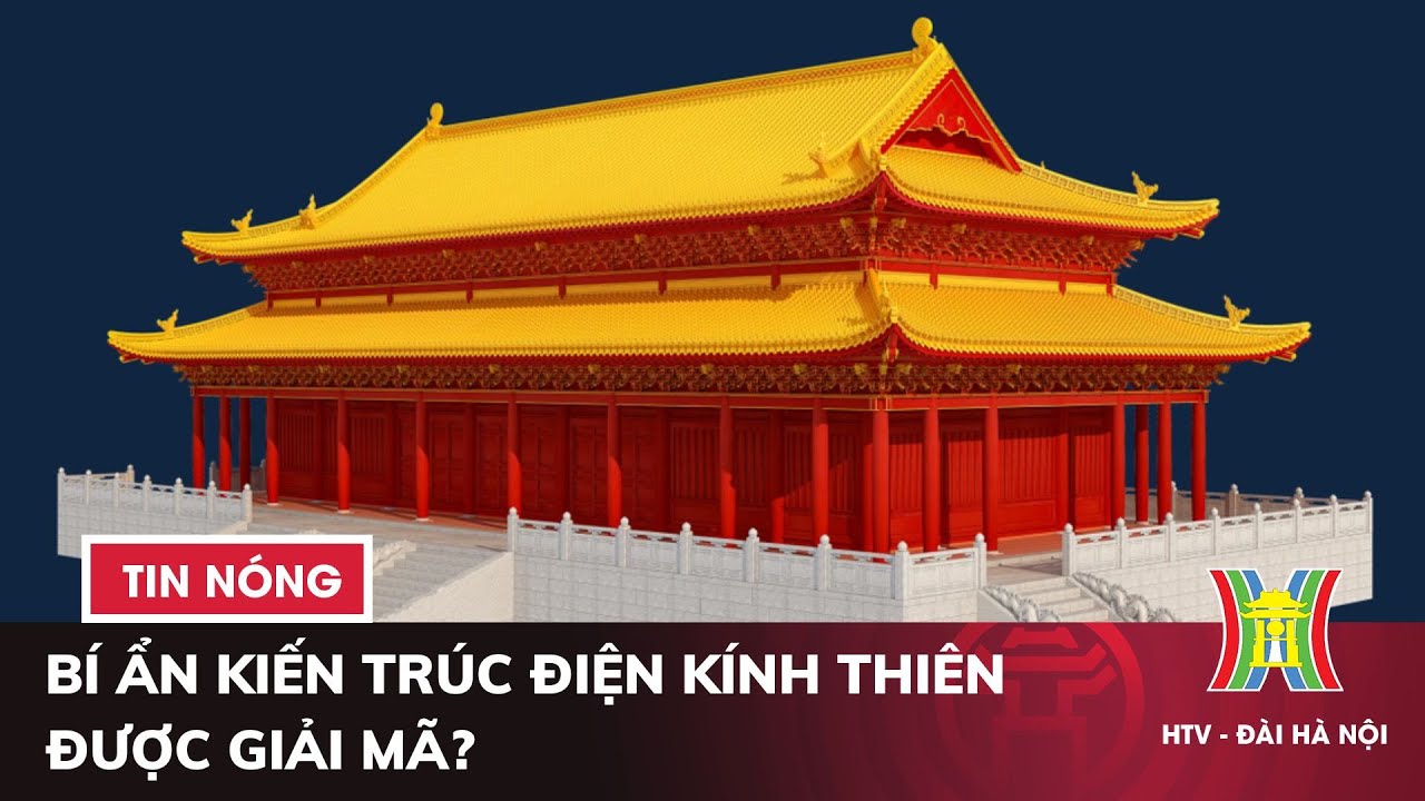 Bí ẩn kiến trúc điện Kính Thiên được giải mã, hướng đến phục dựng? | Tin nóng nhất hôm nay