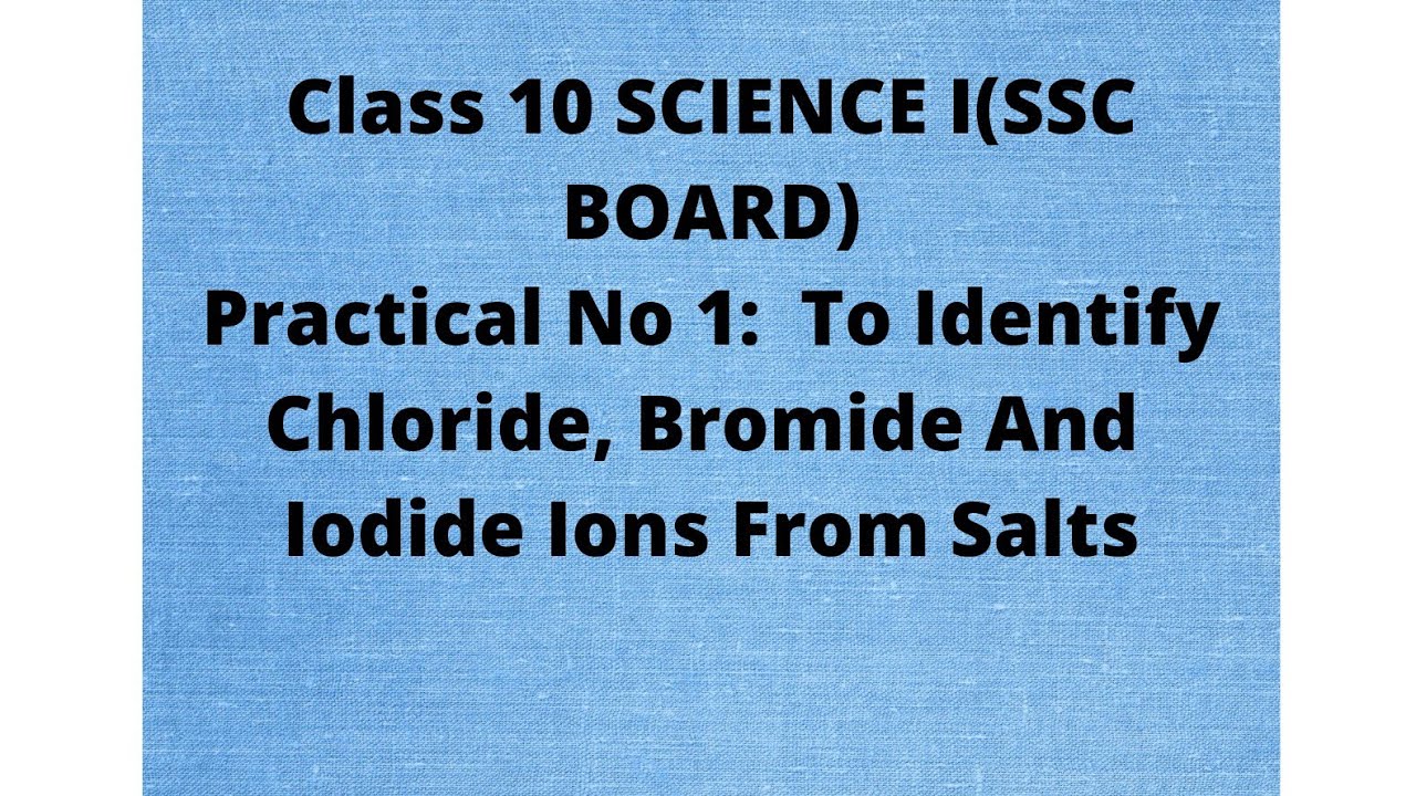 Class10 Practical No 1 : To identify Chloride Bromide and Iodide ions from given salts. (SSC BOARD)