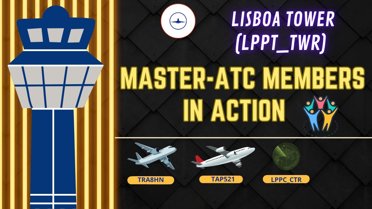 ATC IVAO - Lisboa Tower || MASTER-ATC MEMBERS IN ACTION