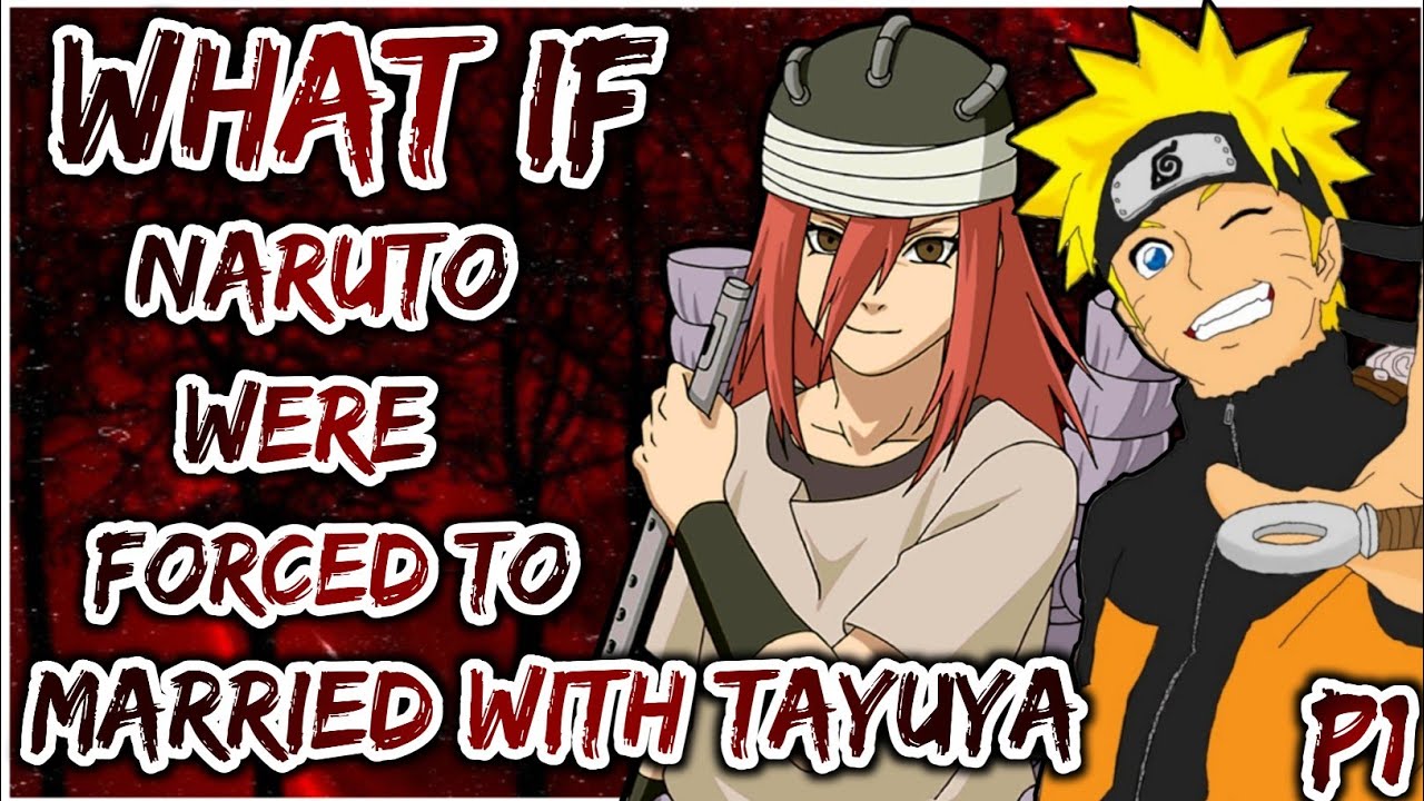 What if Naruto were forced to Married with Tayuya | PART 1