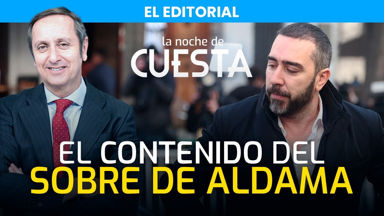 Editorial de Carlos Cuesta | ¿Qué incluye el sobre de Aldama?