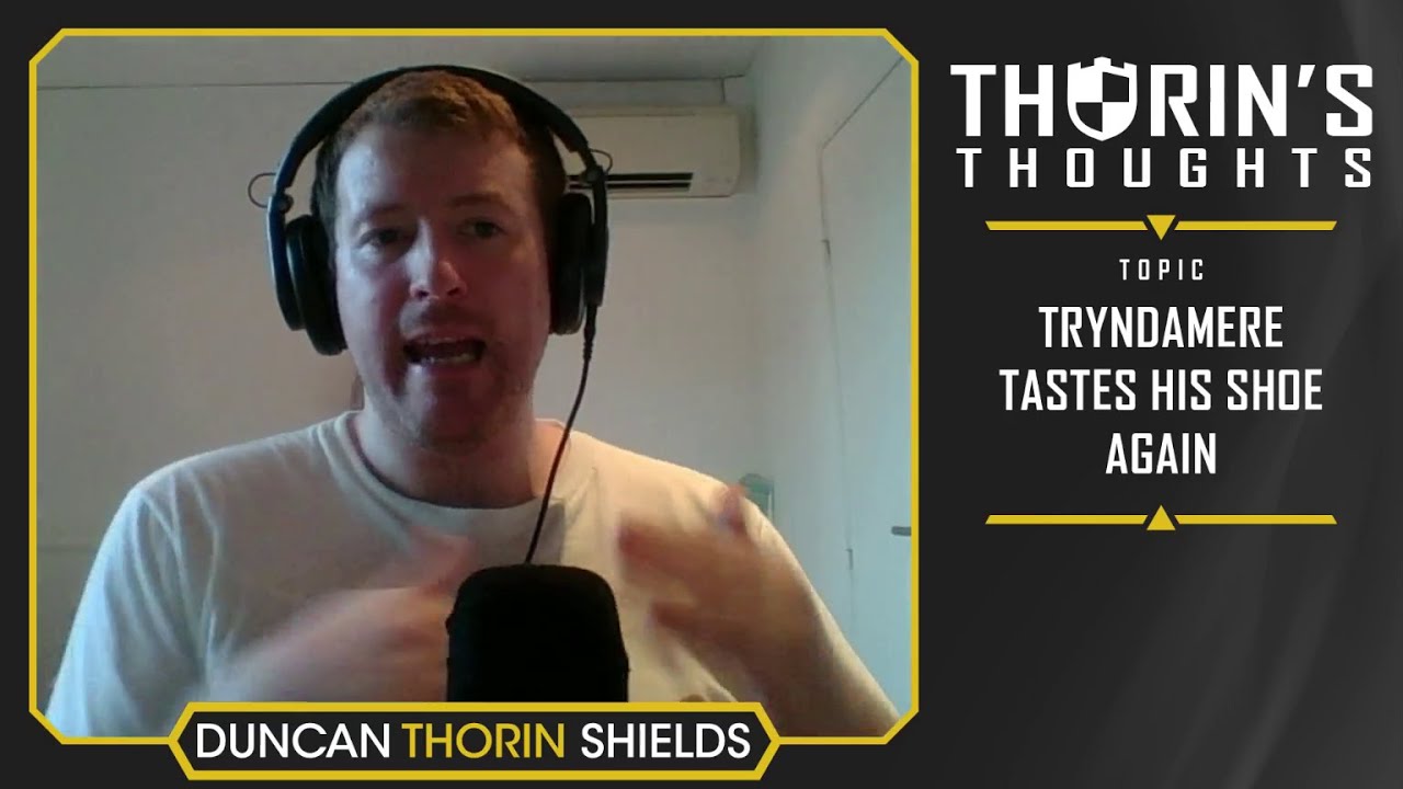 Thorin's Thoughts - Tryndamere Tastes His Shoe, Again (LoL)
