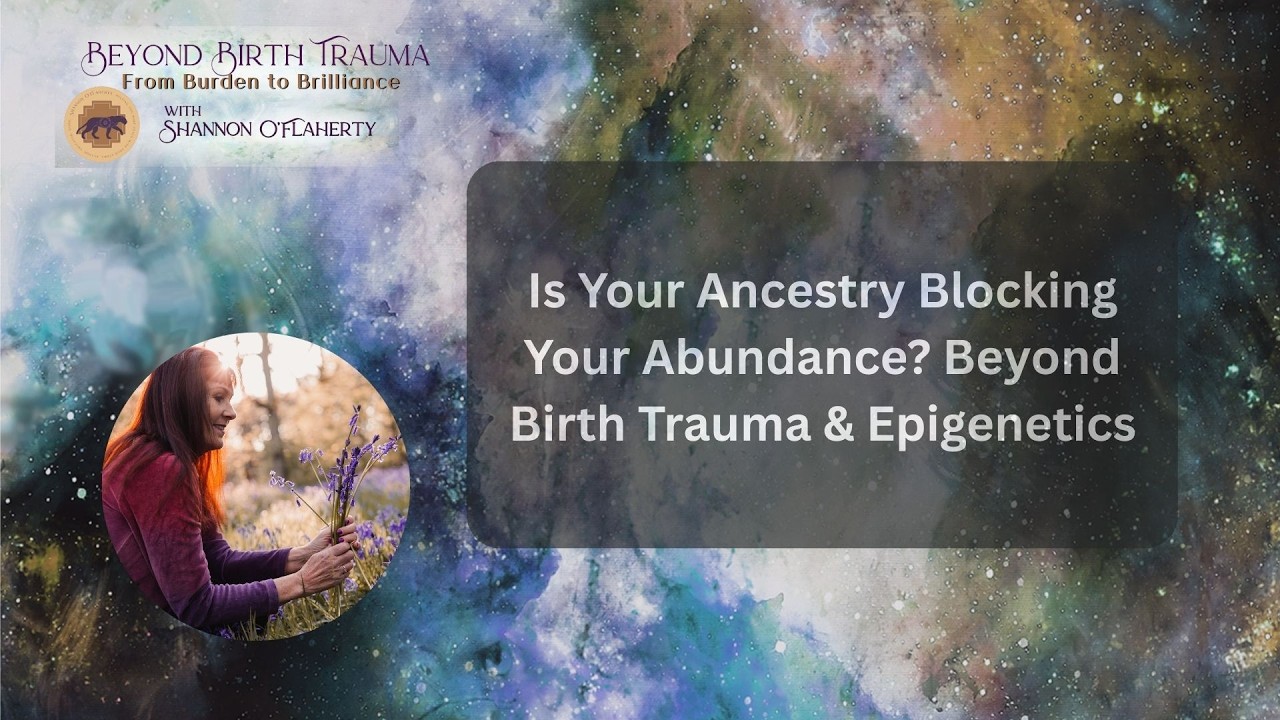 Is Your Ancestry Blocking Your Abundance?  | Beyond Birth Trauma with Shannon O'Flaherty