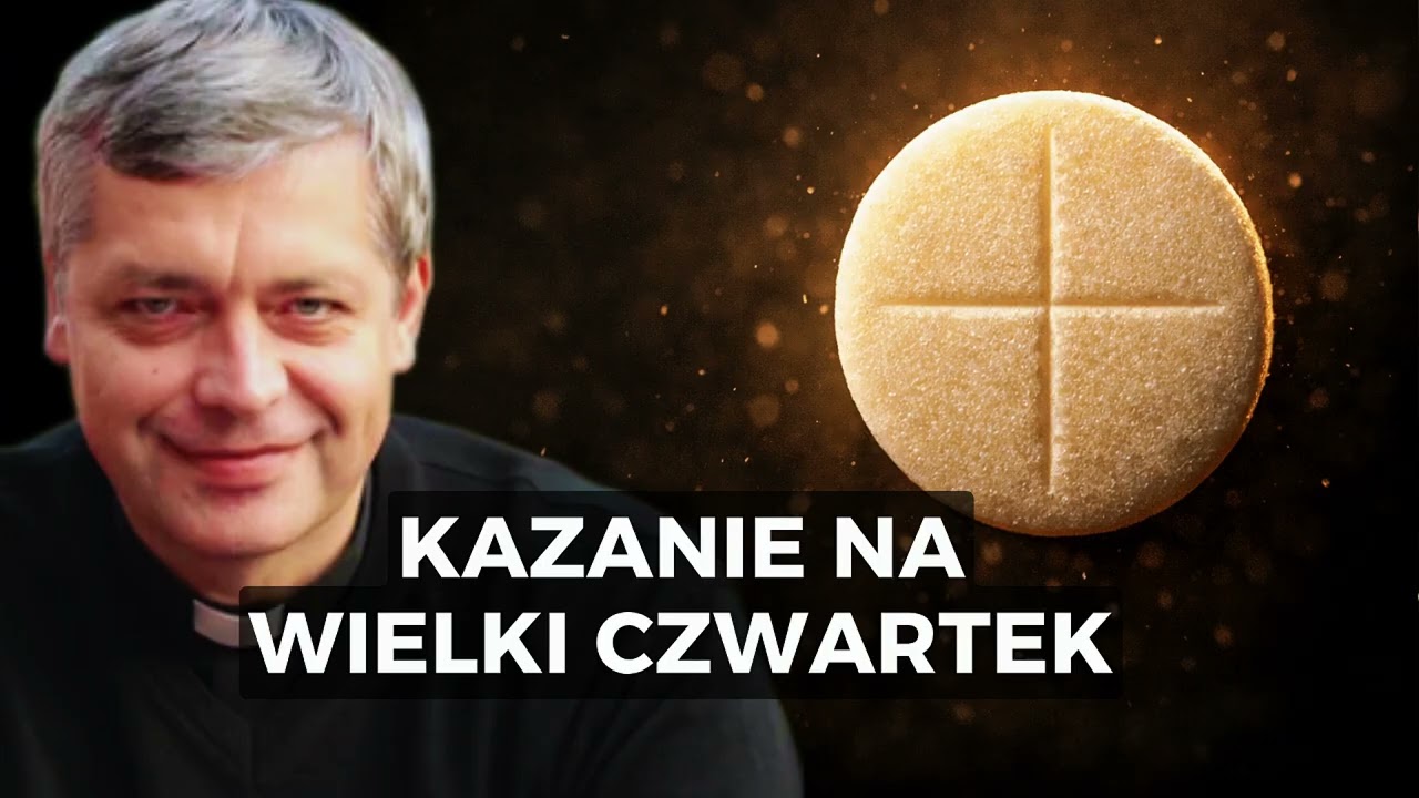 Kazanie na WIELKI CZWARTEK - Ks. Piotr Pawlukiewicz