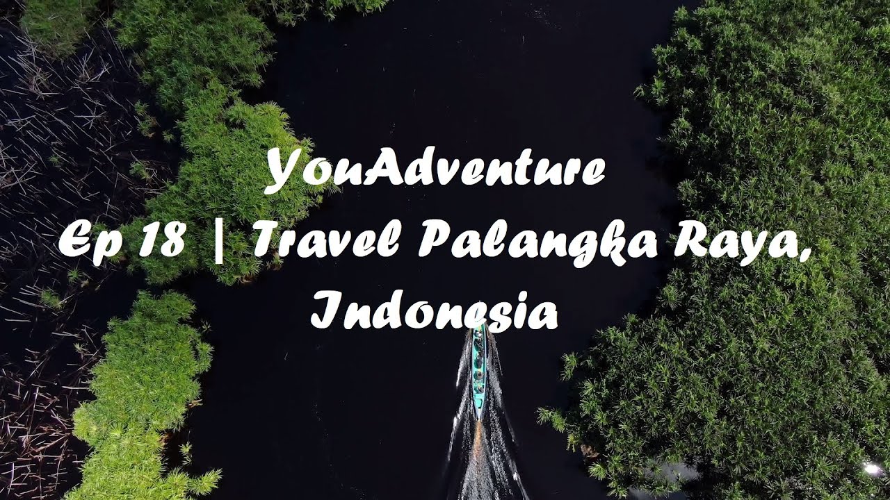 Ep 18 | Travel Palangka Raya, Indonesia | YouAdventure🔥🔥🔥