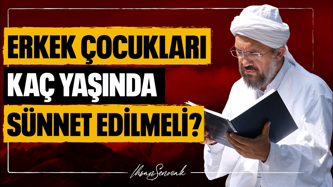 Erkek Çocukları Kaç Yaşında Sünnet Edilmeli? l İhsan Şenocak