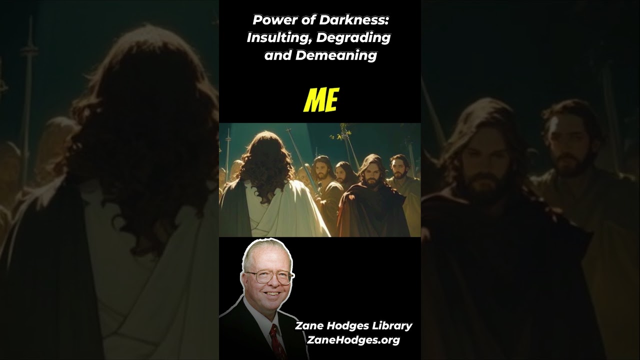 Power of darkness: Insulting, Degrading and Demeaning - Zane Hodges #gardenofgethsemane #degrade