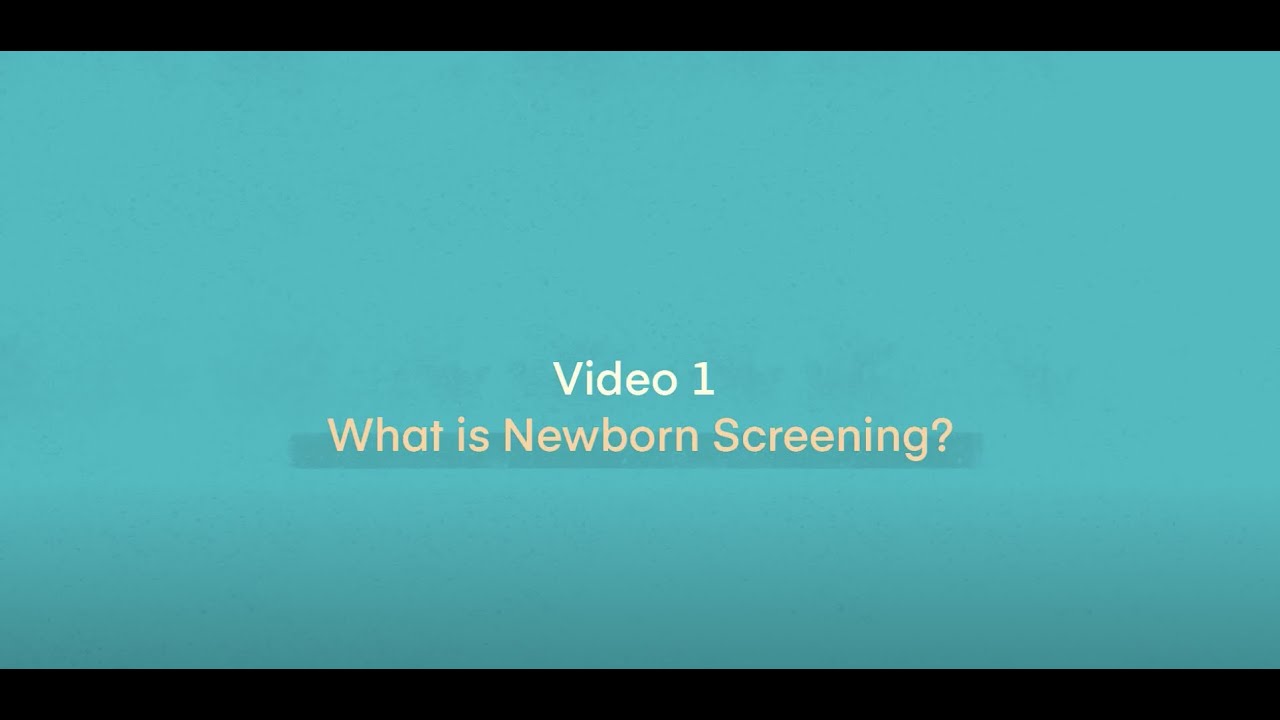 Video 1: What is Newborn Screening?