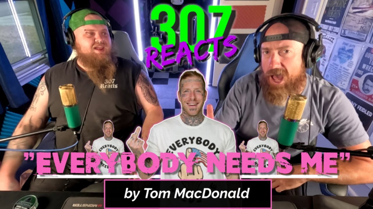 Tom MacDonald -- Everybody Needs Me -- Someone Had to Say It! -- 307 Reacts -- Episode 834