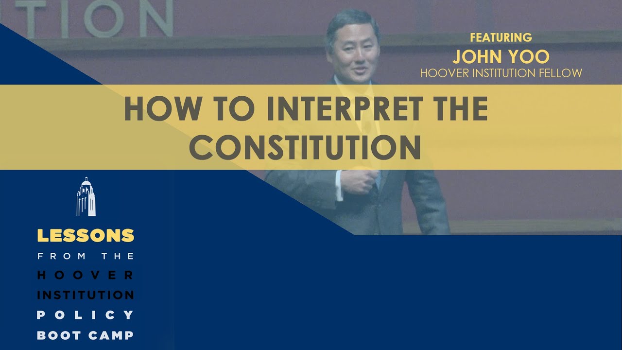 How to Interpret the Constitution with John Yoo (Ch 3) | Lessons from the Hoover Policy Boot Camp