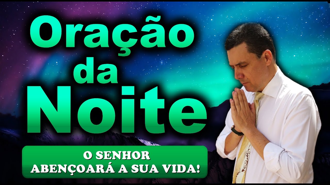 🔥ORAÇÃO DA NOITE DE HOJE O SENHOR ABENÇOARÁ A SUA VIDA!