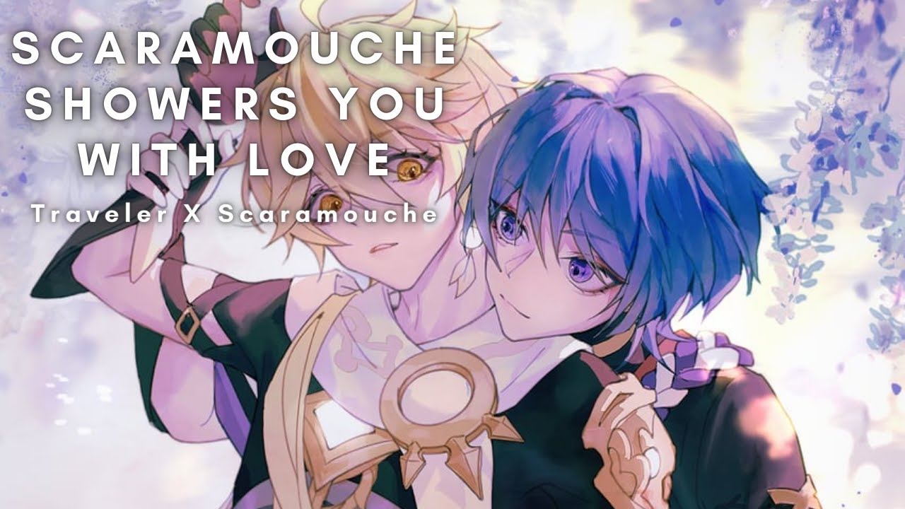 Scaramouche Showers You With Love [Scaramouche X Traveler]