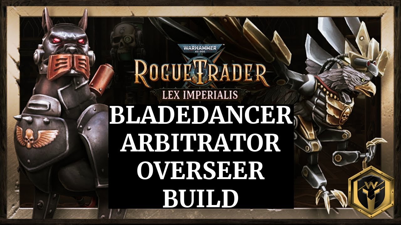 WH40K: Rogue Trader - Lex Imperialis DLC Guide - Bladedancer Overseer Build