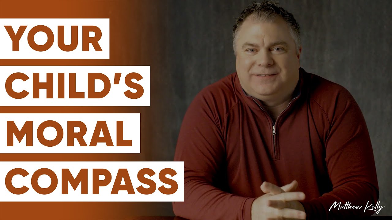 Your Child’s Moral Compass: You Don’t Have As Much Time As You Think - Matthew Kelly