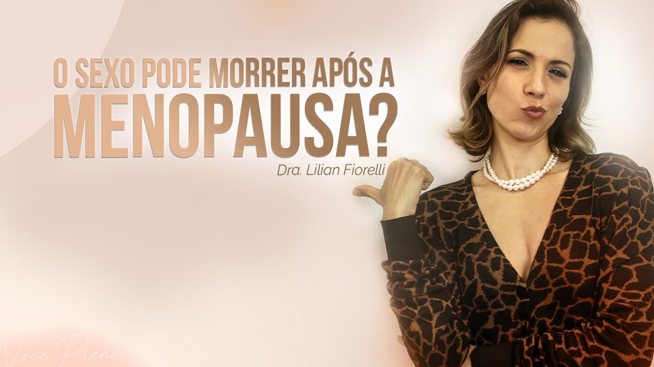 COMO FICA O SEXO NA PÓS-MENOPAUSA? | Dra. Lilian Fiorelli