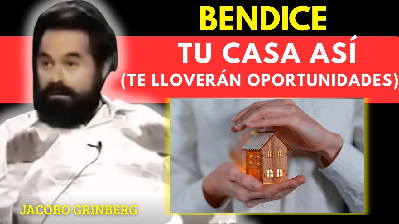 BENDICE tu CASA así y verás CAMBIOS INCREÍBLES en tu VIDA | Jacobo Grinberg