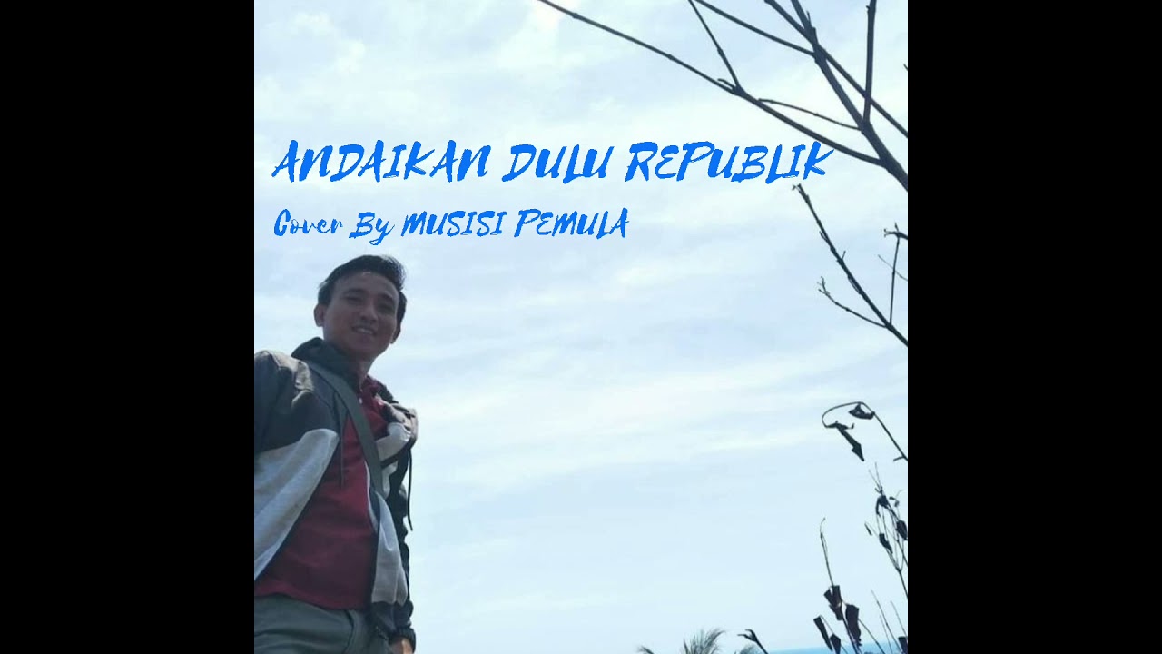 andaikan dulu republik cover MUSISI PEMULA