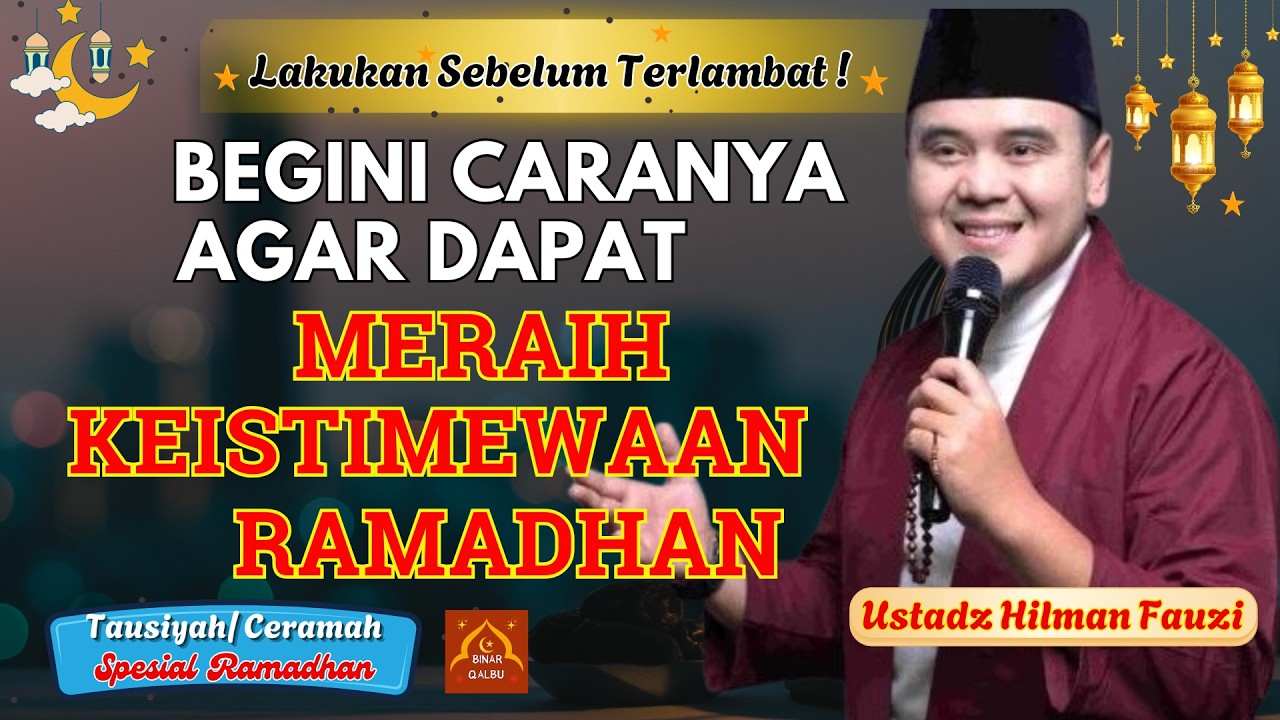 BEGINI CARANYA AGAR DAPAT MERAIH KEISTIMEWAAN RAMADHAN | Ceramah Ustadz Hilman Fauzi |BINAR QALBU|